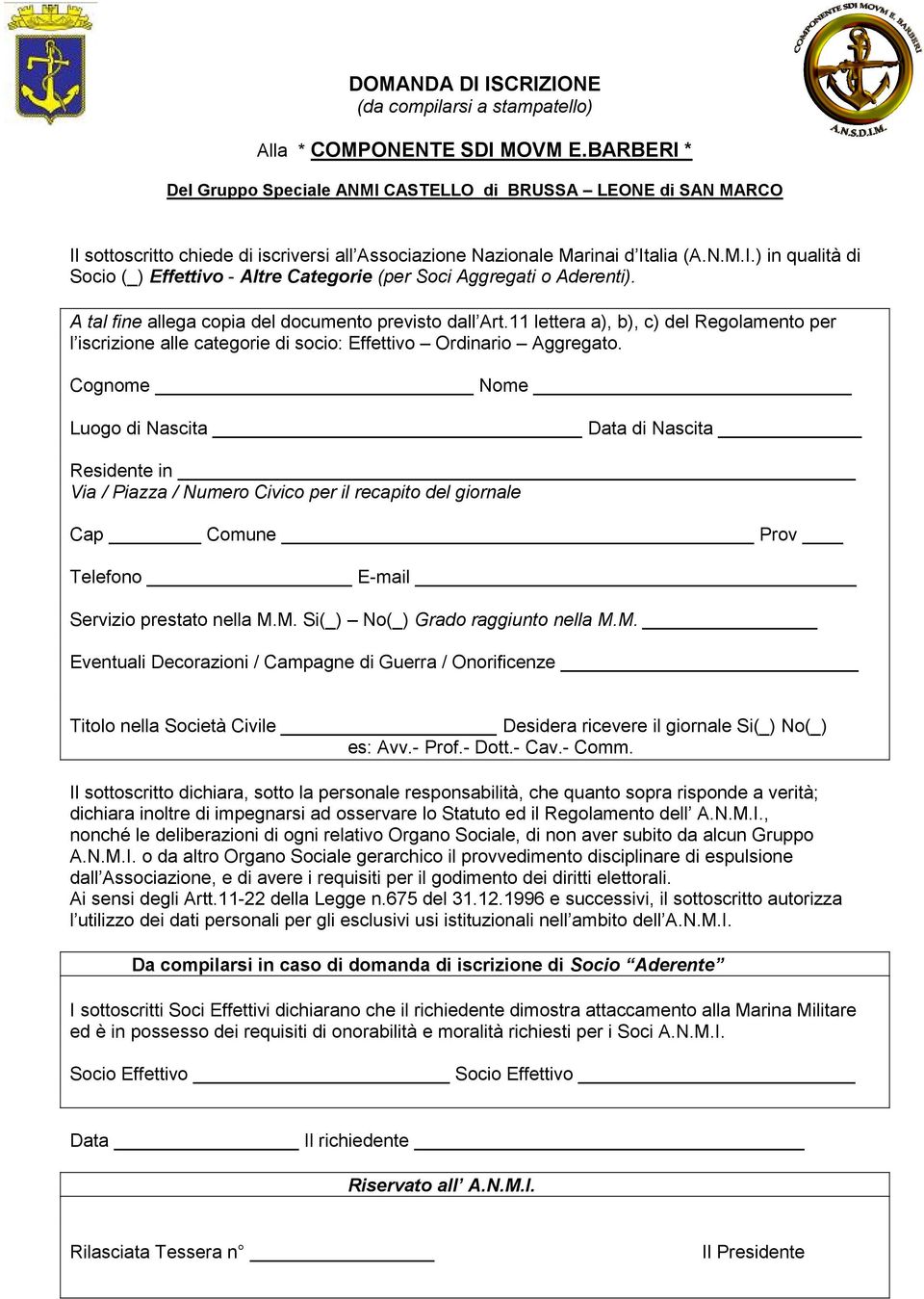 A tal fine allega copia del documento previsto dall Art.11 lettera a), b), c) del Regolamento per l iscrizione alle categorie di socio: Effettivo Ordinario Aggregato.