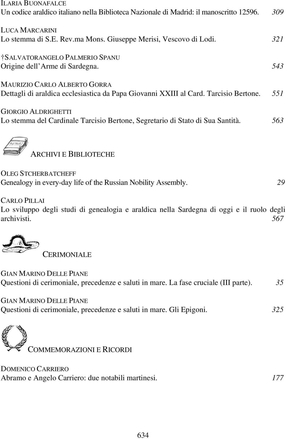 551 Lo stemma del Cardinale Tarcisio Bertone, Segretario di Stato di Sua Santità. 563 ARCHIVI E BIBLIOTECHE OLEG STCHERBATCHEFF Genealogy in every-day life of the Russian Nobility Assembly.