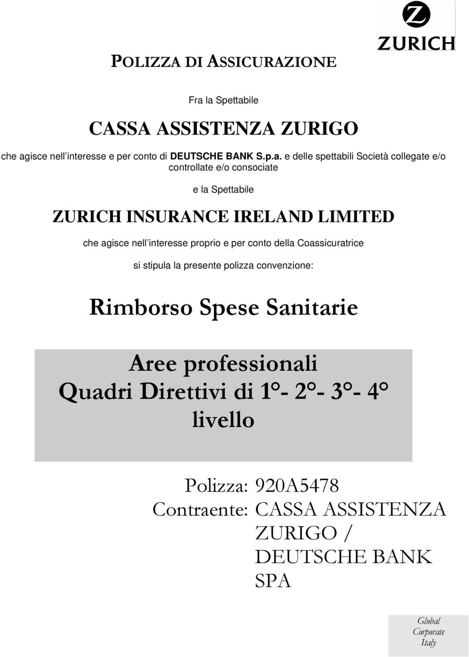 collegate e/o controllate e/o consociate e la Spettabile ZURICH INSURANCE IRELAND LIMITED che agisce nell interesse proprio e per