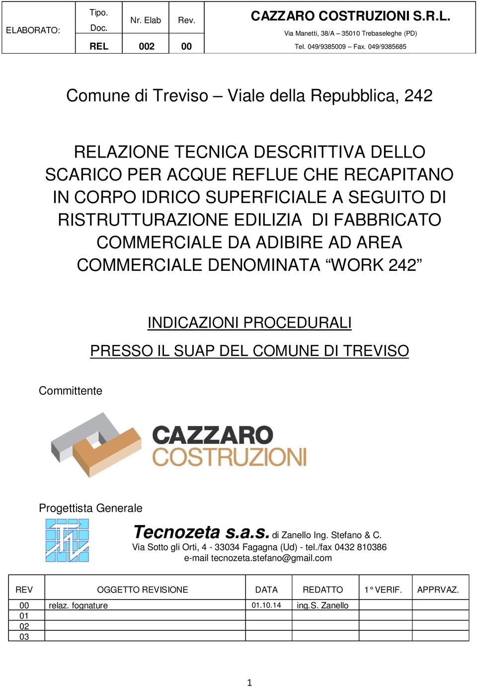 RISTRUTTURAZIONE EDILIZIA DI FABBRICATO COMMERCIALE DA ADIBIRE AD AREA COMMERCIALE DENOMINATA WORK 242 INDICAZIONI PROCEDURALI PRESSO IL SUAP DEL COMUNE DI TREVISO Committente Progettista