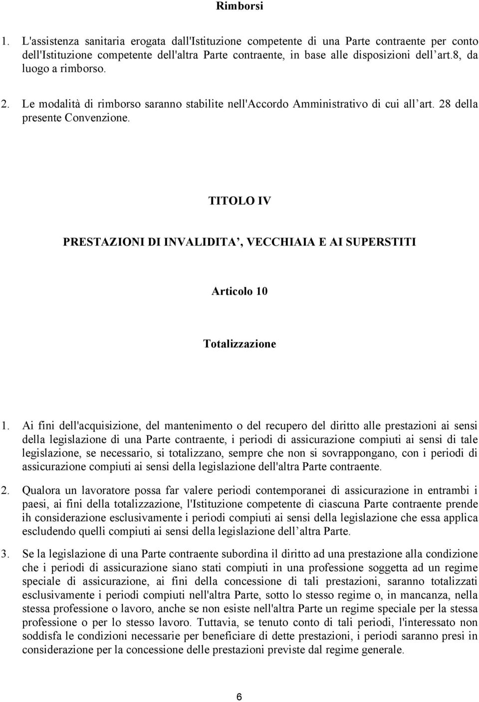 TITOLO IV PRESTAZIONI DI INVALIDITA, VECCHIAIA E AI SUPERSTITI Articolo 10 Totalizzazione 1.