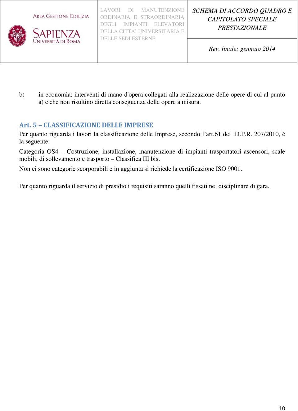 SE Per quanto riguarda i lavori la classificazione delle Imprese, secondo l art.61 del D.P.R.