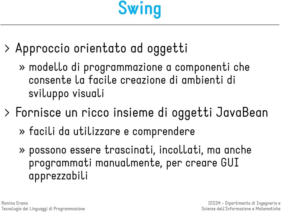 insieme di oggetti JavaBean» facili da utilizzare e comprendere» possono essere