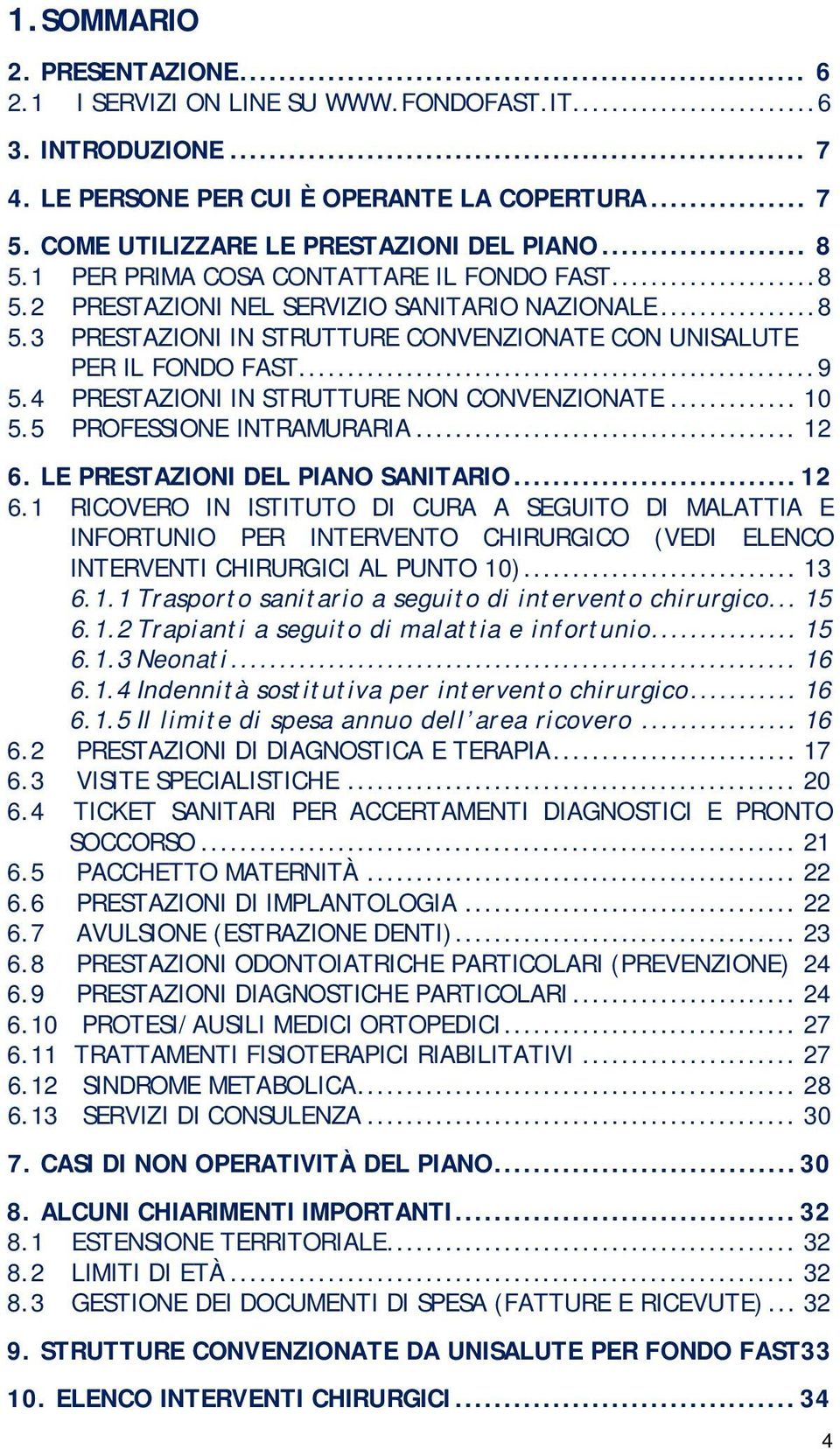 4 PRESTAZIONI IN STRUTTURE NON CONVENZIONATE... 10 5.5 PROFESSIONE INTRAMURARIA... 12 6.