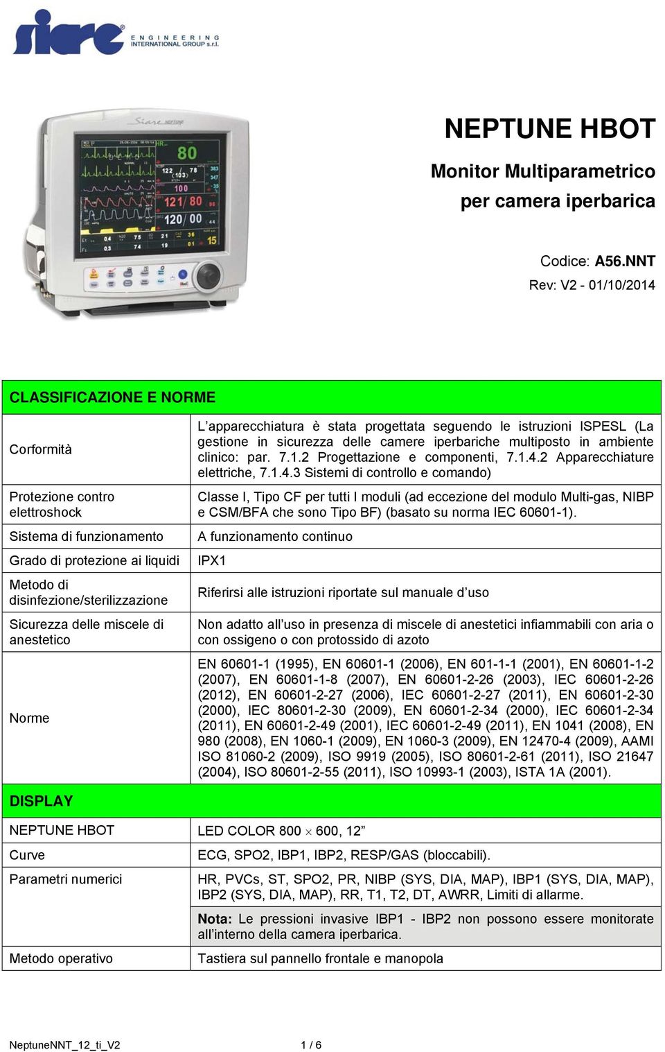 miscele di anestetico Norme L apparecchiatura è stata progettata seguendo le istruzioni ISPESL (La gestione in sicurezza delle camere iperbariche multiposto in ambiente clinico: par. 7.1.