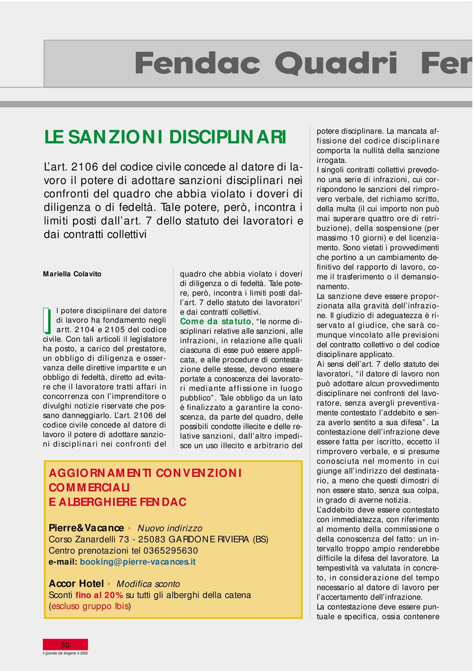 Tale potere, però, incontra i limiti posti dall art. 7 dello statuto dei lavoratori e dai contratti collettivi Mariella Colavito Il potere disciplinare del datore di lavoro ha fondamento negli artt.