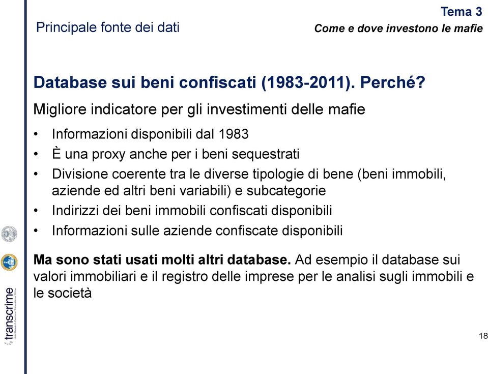 diverse tipologie di bene (beni immobili, aziende ed altri beni variabili) e subcategorie Indirizzi dei beni immobili confiscati disponibili Informazioni