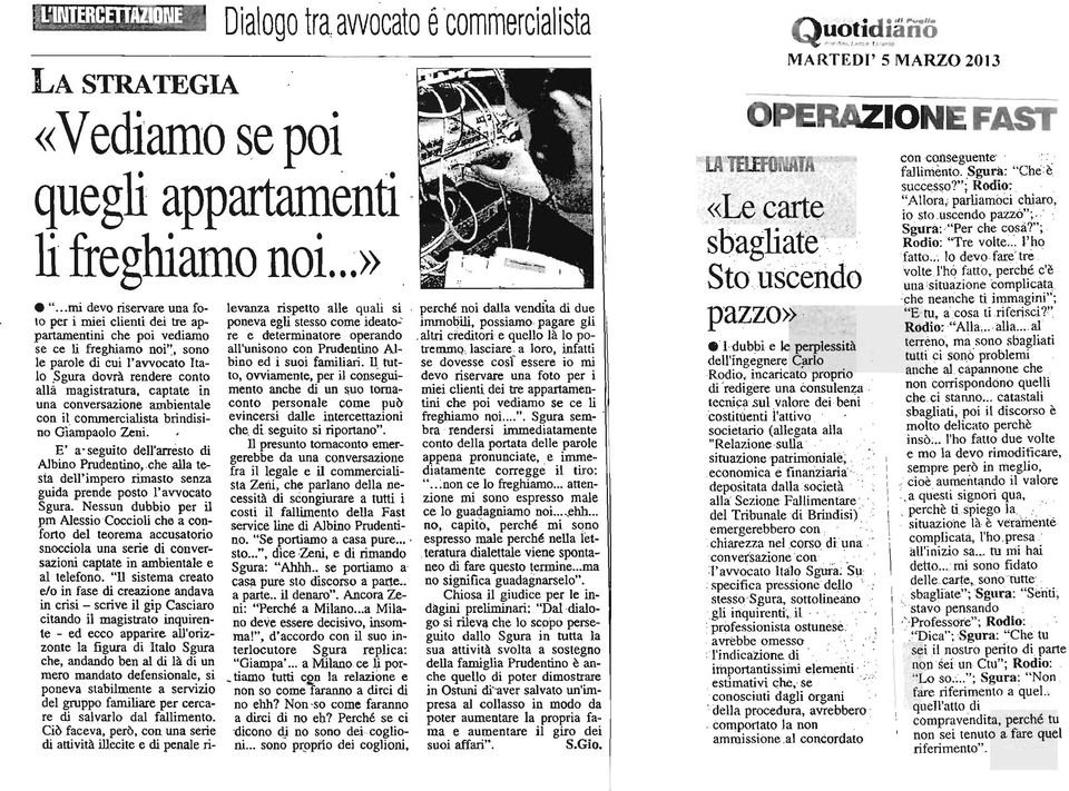 altri creditori e quello là lo pose ce li freghiamo noi", sono ~~'UNSO~O con Prudentino Ai- tremmo., lasciare a loro, infatti le parole di cui I'awocato Ita- bino ed i suoi familiari.