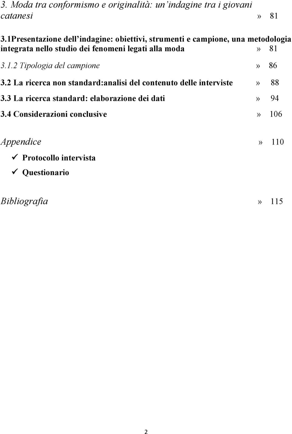 legati alla moda» 81 3.1.2 Tipologia del campione» 86 3.