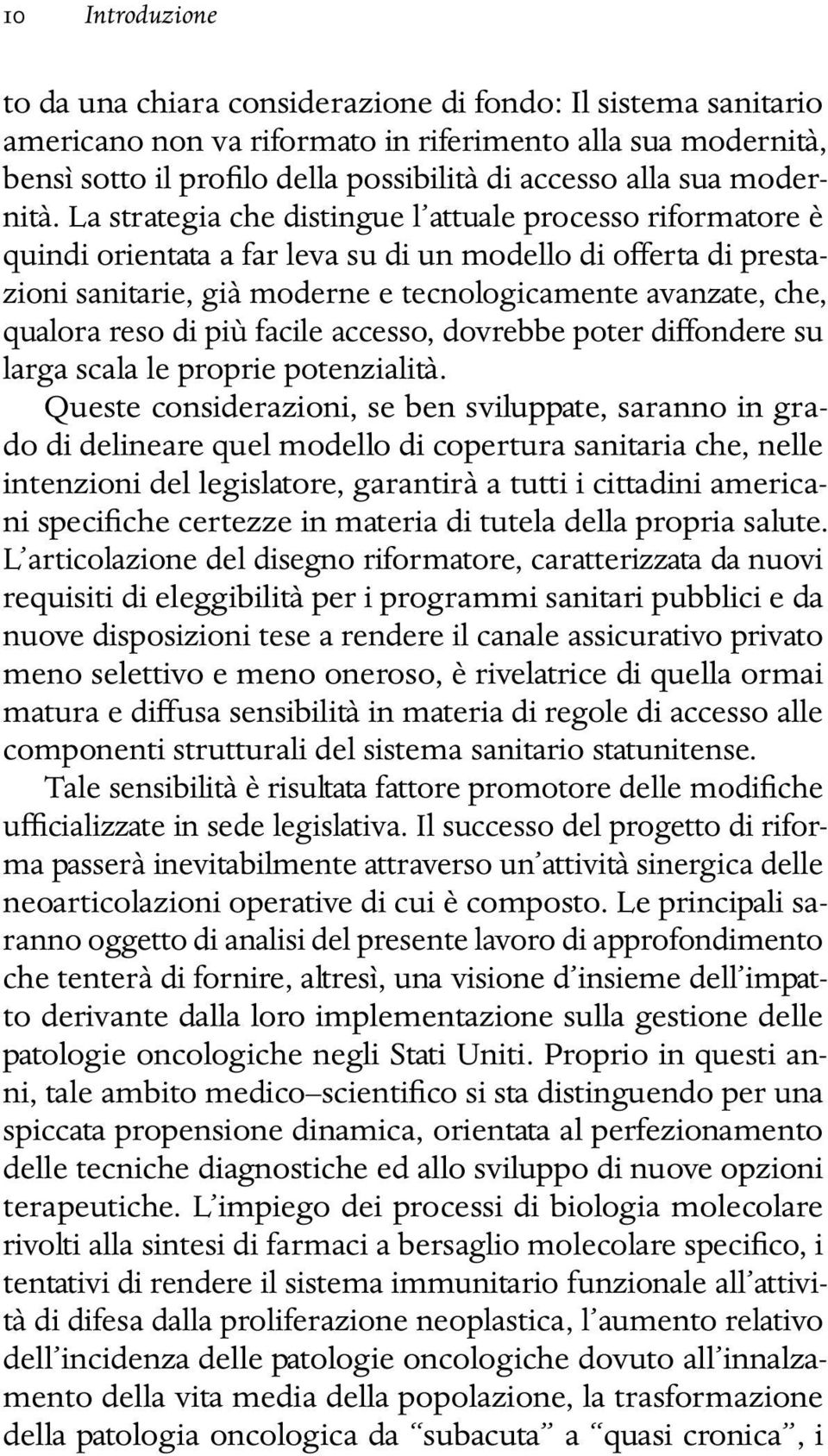 La strategia che distingue l attuale processo riformatore è quindi orientata a far leva su di un modello di offerta di prestazioni sanitarie, già moderne e tecnologicamente avanzate, che, qualora