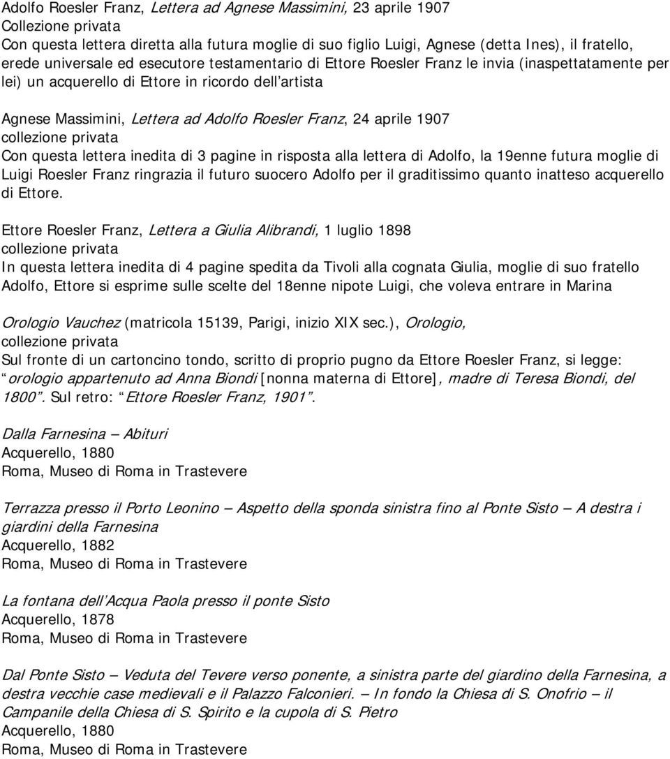 aprile 1907 Con questa lettera inedita di 3 pagine in risposta alla lettera di Adolfo, la 19enne futura moglie di Luigi Roesler Franz ringrazia il futuro suocero Adolfo per il graditissimo quanto