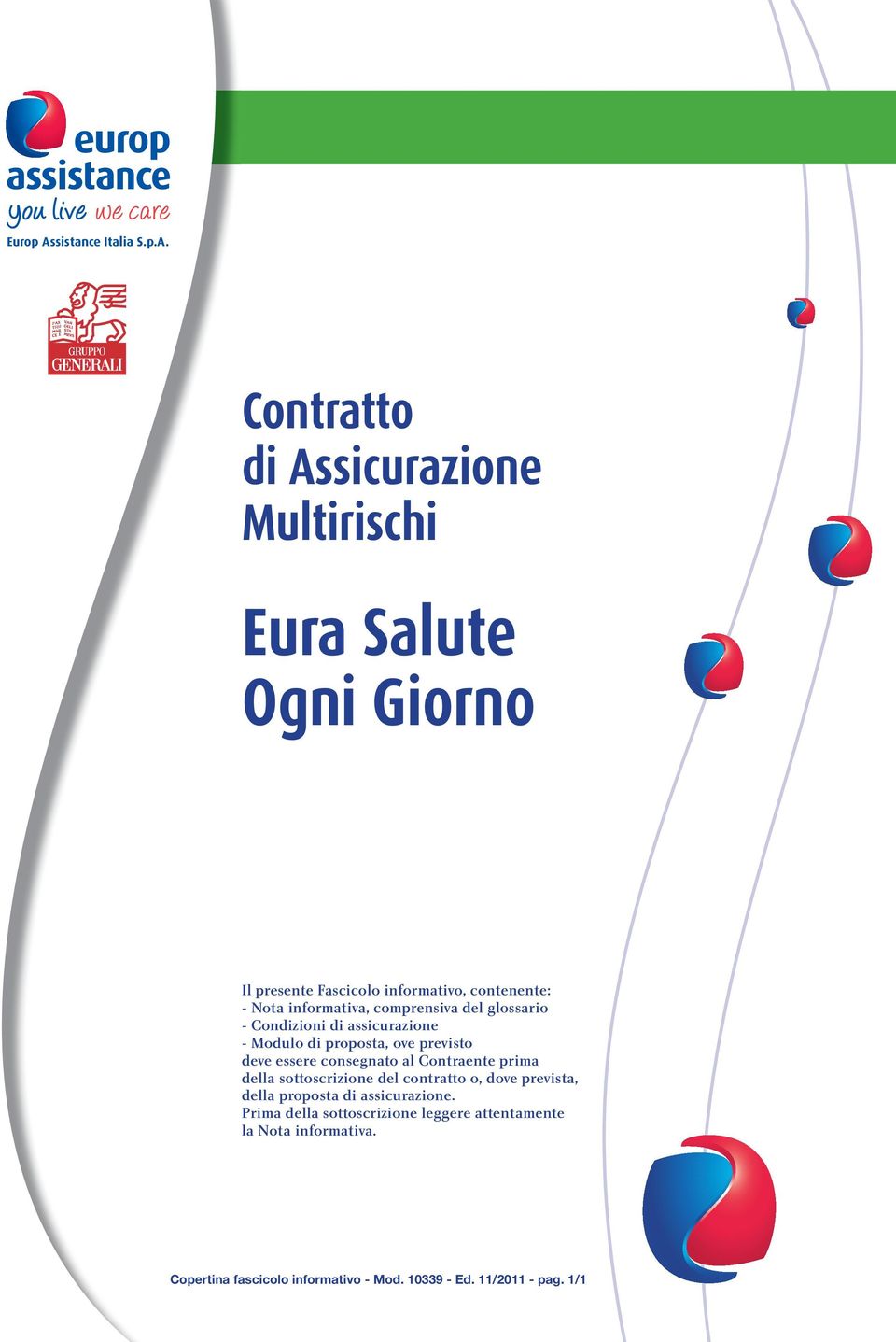 Contratto di Assicurazione Multirischi Eura Salute Ogni Giorno Il presente Fascicolo informativo, contenente: - Nota informativa,