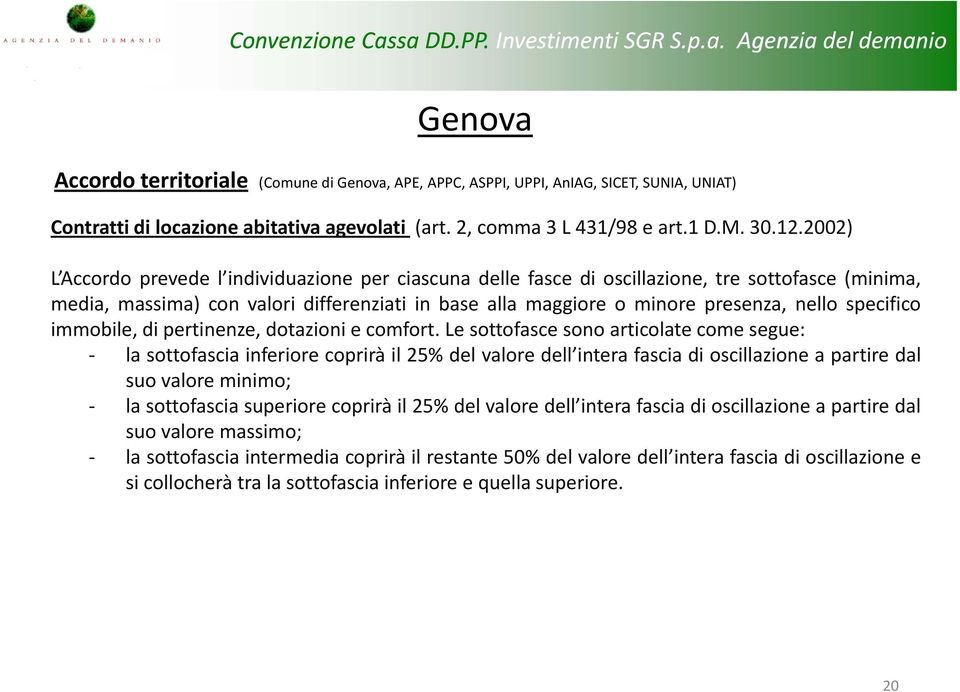 specifico immobile, di pertinenze, dotazioni e comfort.