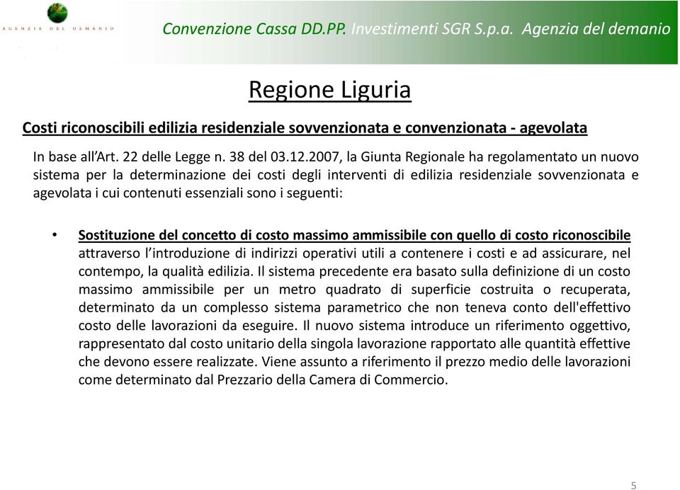 seguenti: ostituzione del concetto di costo massimo ammissibile con quello di costo riconoscibile attraverso l introduzione di indirizzi operativi utili a contenere i costi e ad assicurare, nel