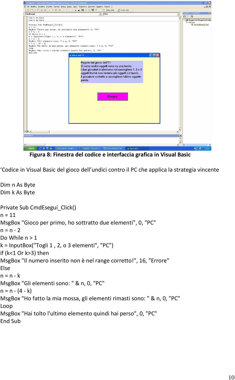 2, o 3 elementi", "PC") if (k<1 Or k>3) then MsgBox "Il numero inserito non è nel range corretto!