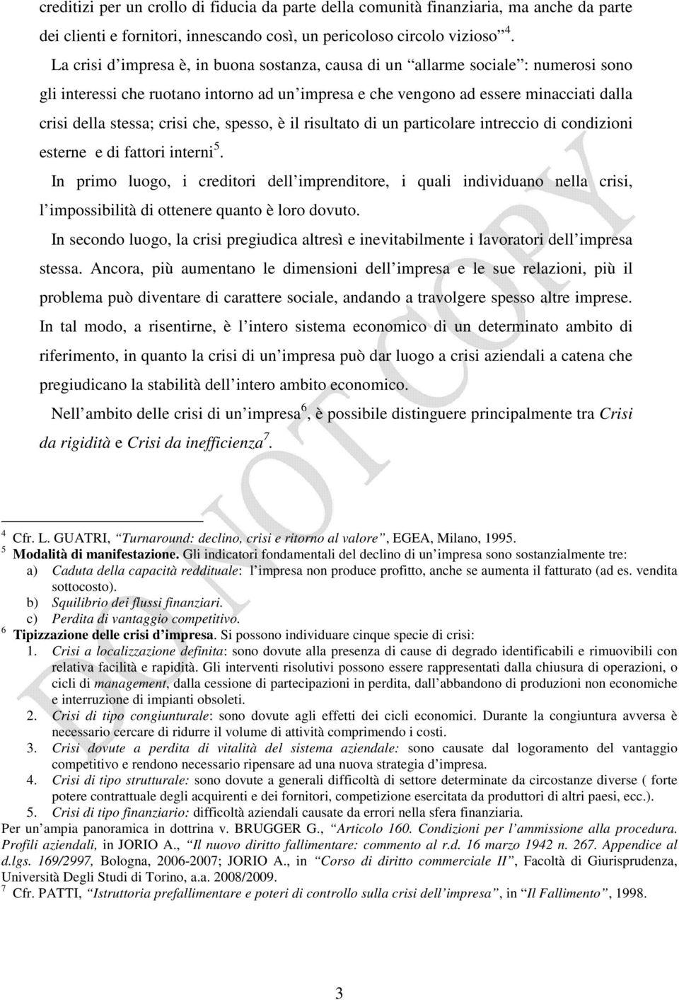 che, spesso, è il risultato di un particolare intreccio di condizioni esterne e di fattori interni 5.