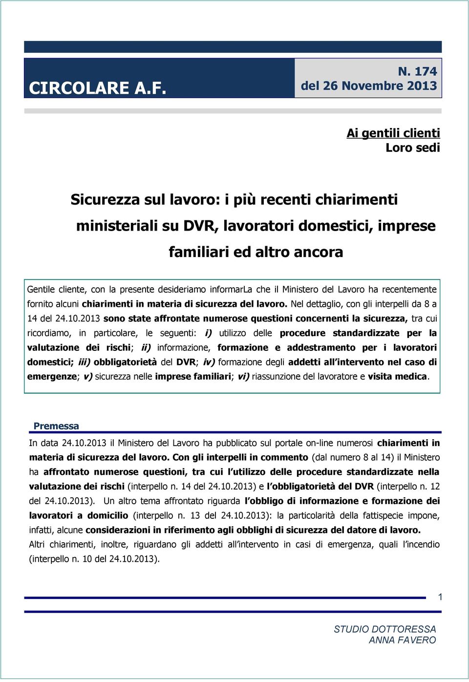 la presente desideriamo informarla che il Ministero del Lavoro ha recentemente fornito alcuni chiarimenti in materia di sicurezza del lavoro.