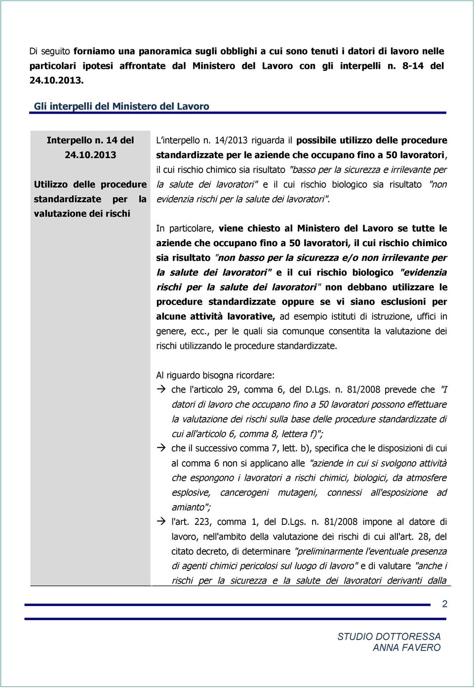 14/2013 riguarda il possibile utilizzo delle procedure standardizzate per le aziende che occupano fino a 50 lavoratori, il cui rischio chimico sia risultato "basso per la sicurezza e irrilevante per