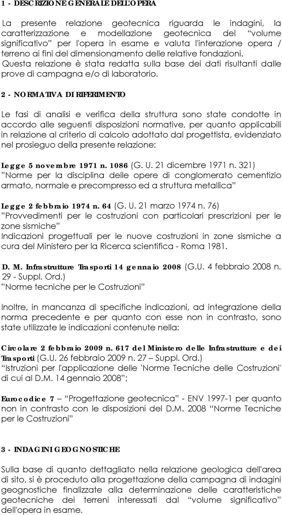 2 - NORMATIVA DI RIFERIMENTO Le fasi di analisi e verifica della struttura sono state condotte in accordo alle seguenti disposizioni normative, per quanto applicabili in relazione al criterio di