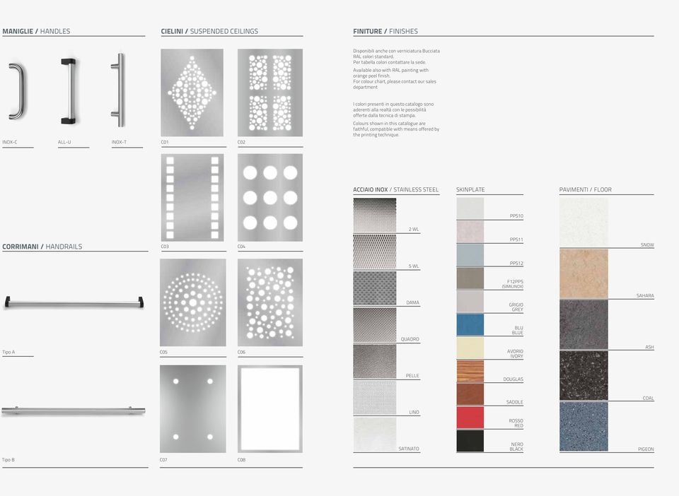 For colour chart, please contact our sales department INOX-C ALL-U INOX-T C01 C02 I colori presenti in questo catalogo sono aderenti alla realtà con le possibilità offerte dalla tecnica di stampa.