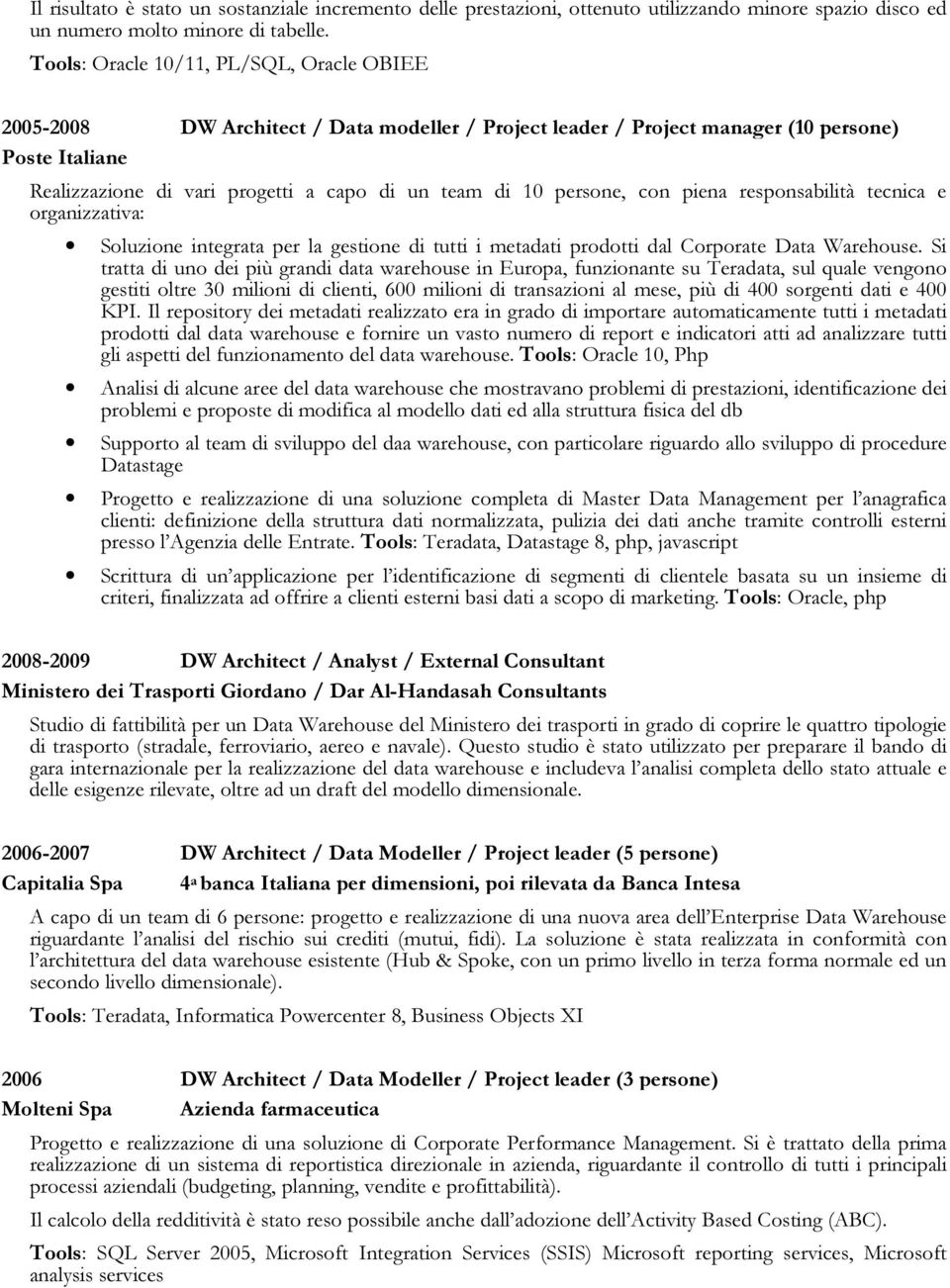 persone, con piena responsabilità tecnica e organizzativa: Soluzione integrata per la gestione di tutti i metadati prodotti dal Corporate Data Warehouse.