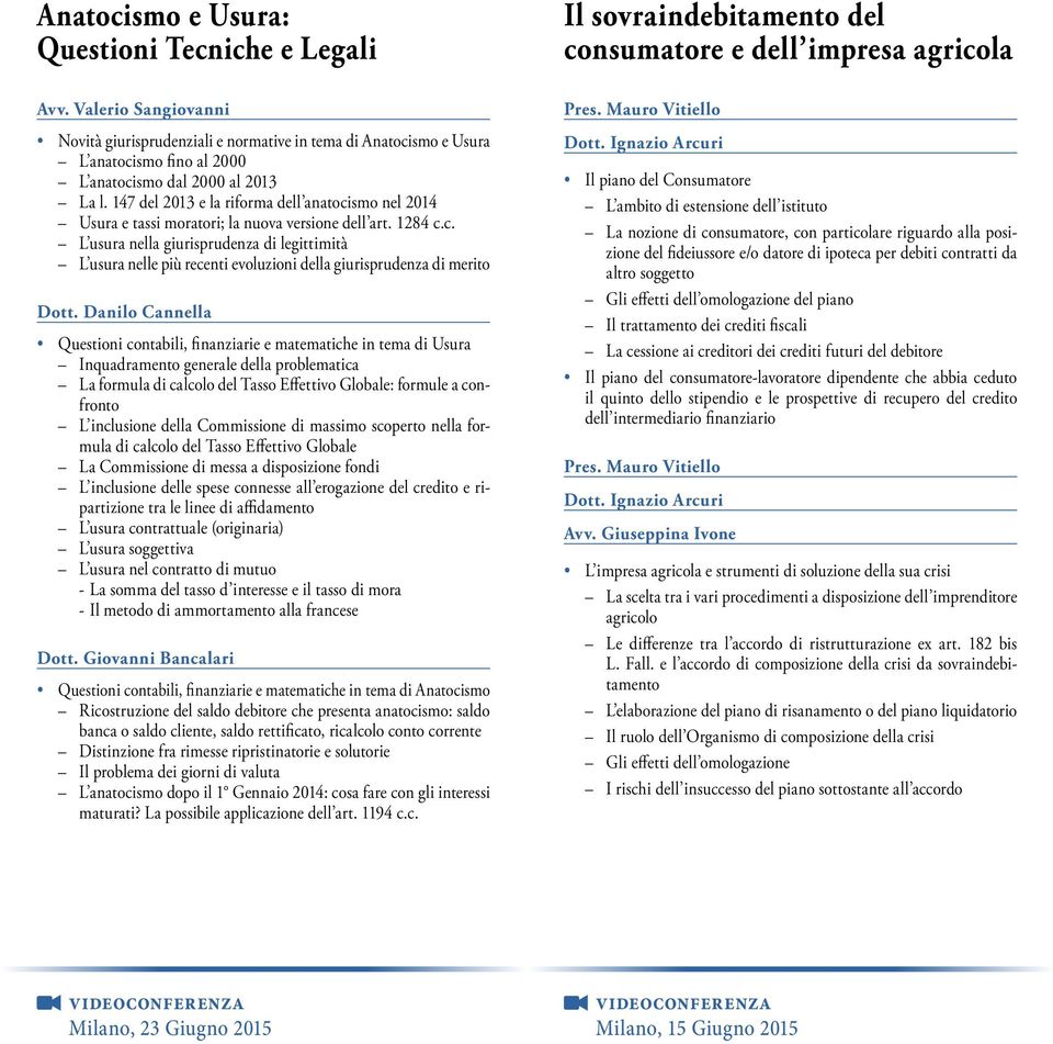 147 del 2013 e la riforma dell anatocismo nel 2014 Usura e tassi moratori; la nuova versione dell art. 1284 c.c. L usura nella giurisprudenza di legittimità L usura nelle più recenti evoluzioni della giurisprudenza di merito Dott.