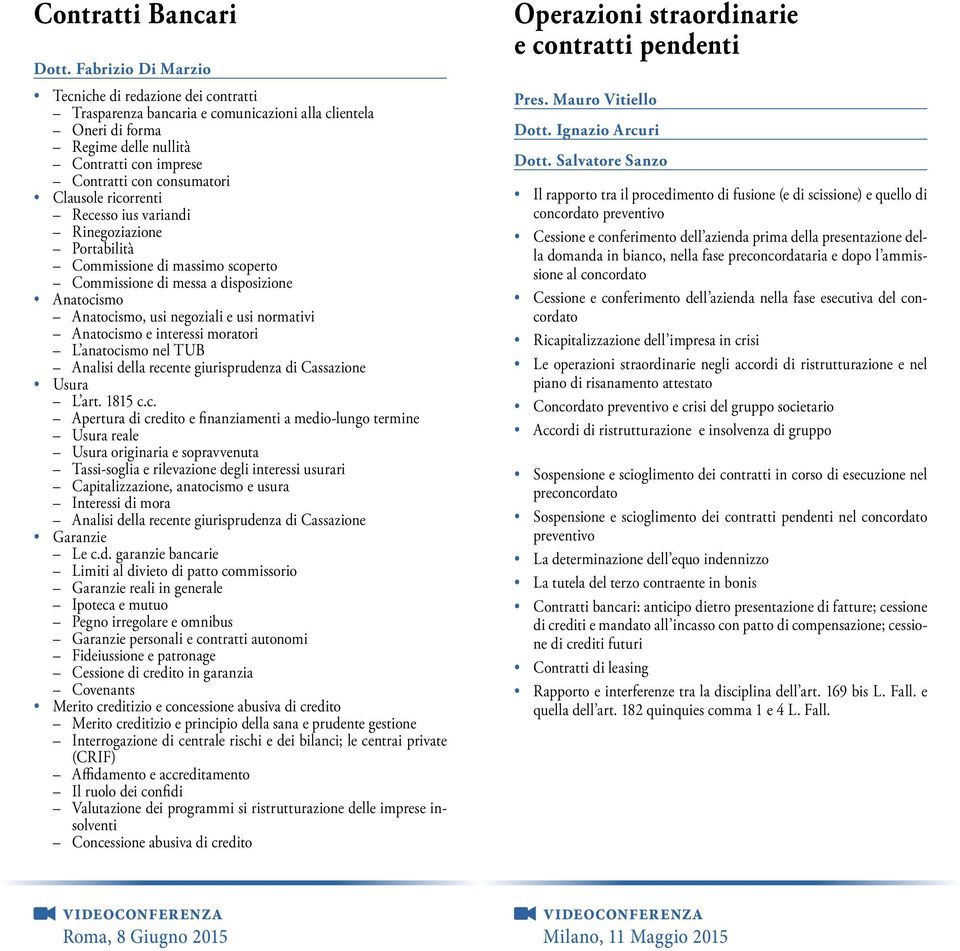 ricorrenti Recesso ius variandi Rinegoziazione Portabilità Commissione di massimo scoperto Commissione di messa a disposizione Anatocismo Anatocismo, usi negoziali e usi normativi Anatocismo e