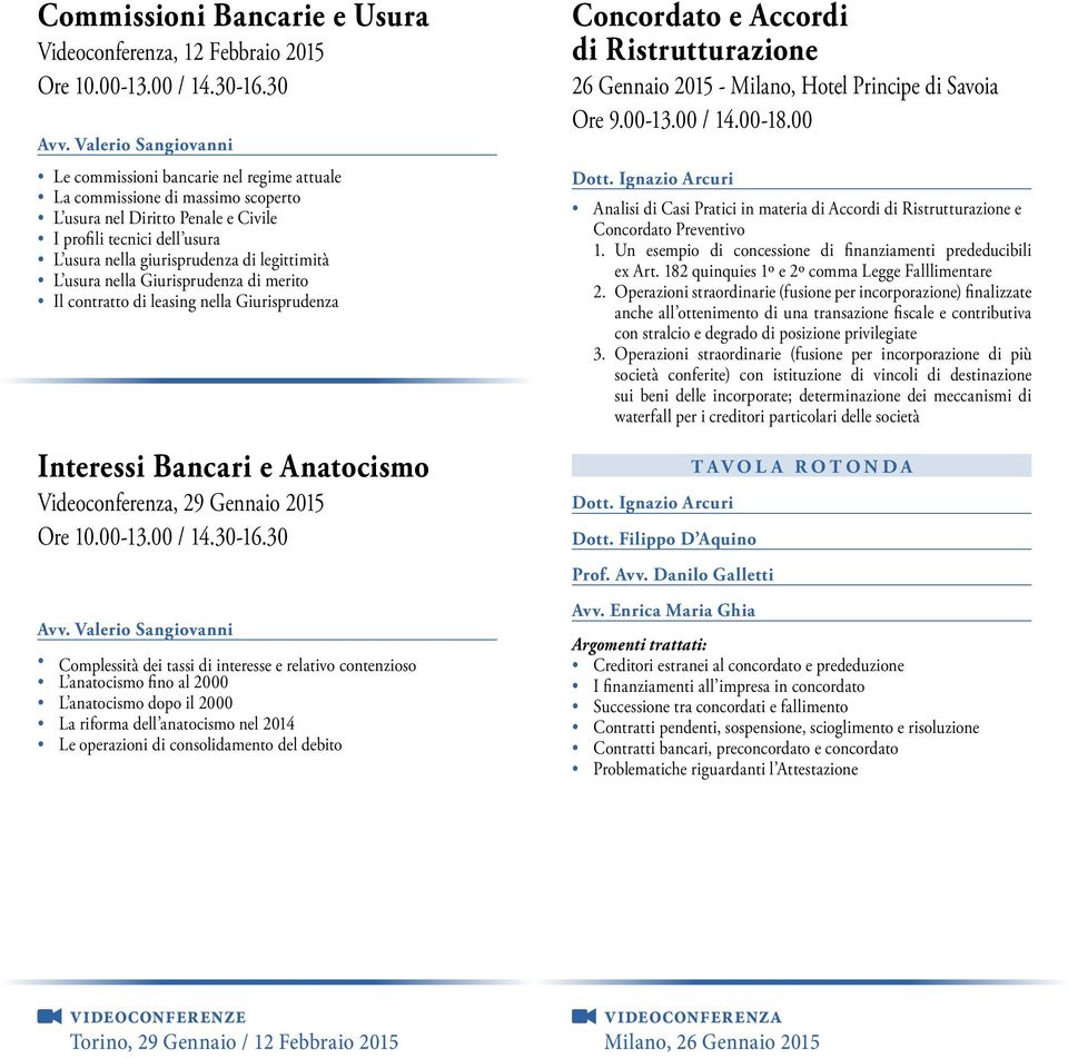 legittimità L usura nella Giurisprudenza di merito Il contratto di leasing nella Giurisprudenza Interessi Bancari e Anatocismo Videoconferenza, 29 Gennaio 2015 Ore 10.00-13.00 / 14.30-16.30 Avv.