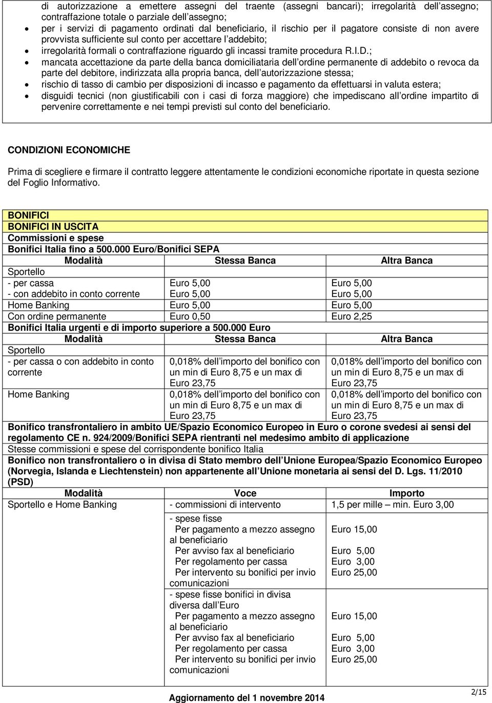 ; mancata accettazione da parte della banca domiciliataria permanente di addebito o revoca da parte del debitore, indirizzata alla propria banca, dell autorizzazione stessa; rischio di tasso di