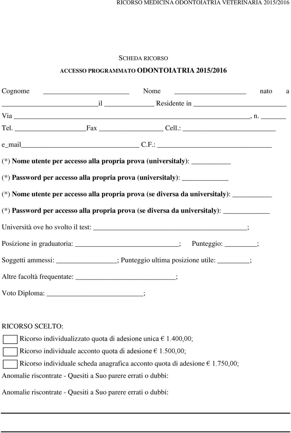 : (*) Nome utente per accesso alla propria prova (universitaly): (*) Password per accesso alla propria prova (universitaly): (*) Nome utente per accesso alla propria prova (se diversa da