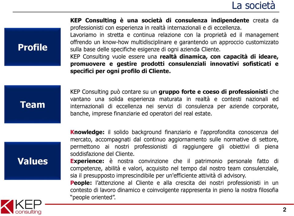 azienda Cliente. KEP Consulting vuole essere una realtà dinamica, con capacità di ideare, promuovere e gestire prodotti consulenziali innovativi sofisticati e specifici per ogni profilo di Cliente.