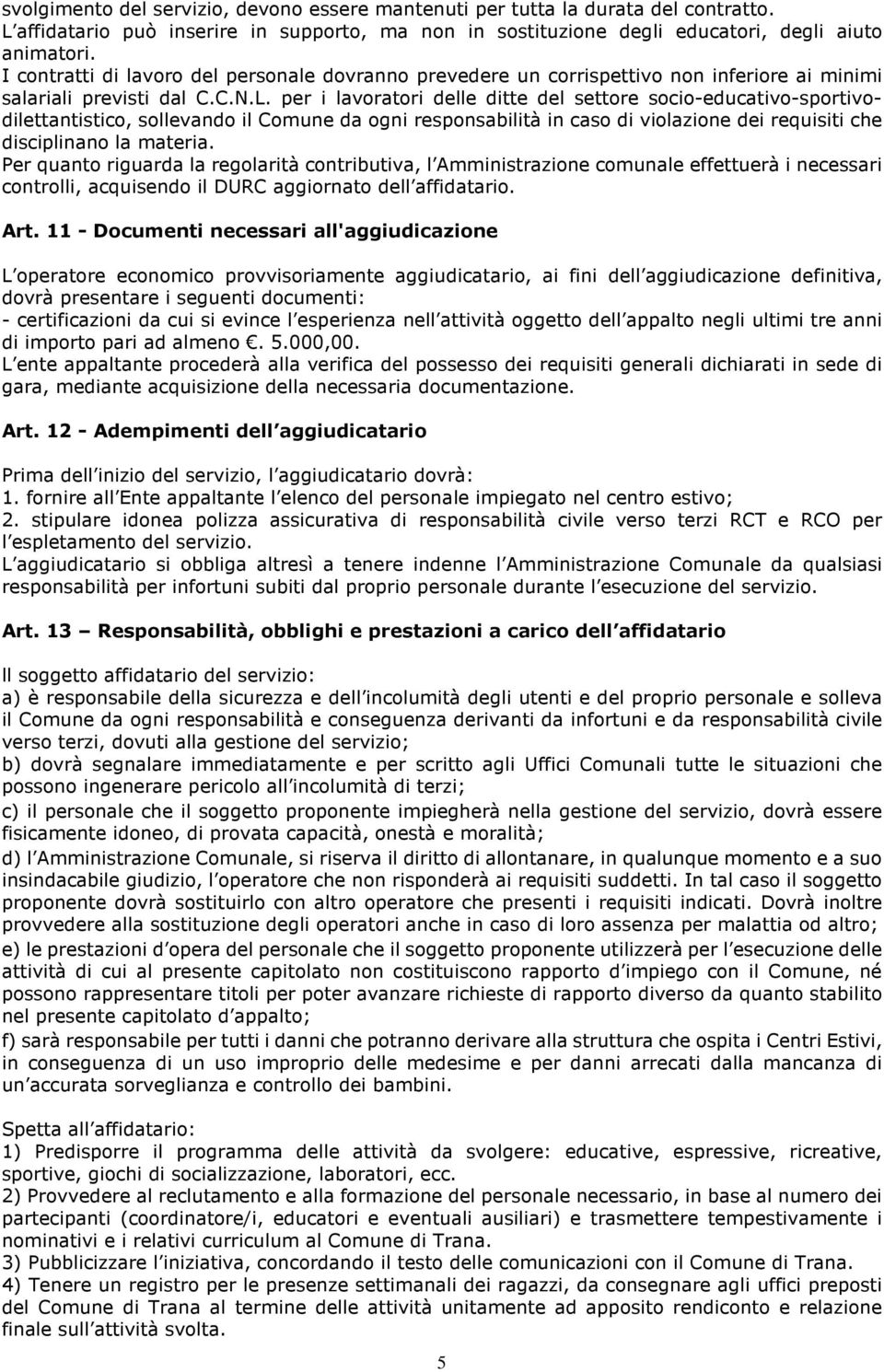 per i lavoratori delle ditte del settore socio-educativo-sportivodilettantistico, sollevando il Comune da ogni responsabilità in caso di violazione dei requisiti che disciplinano la materia.