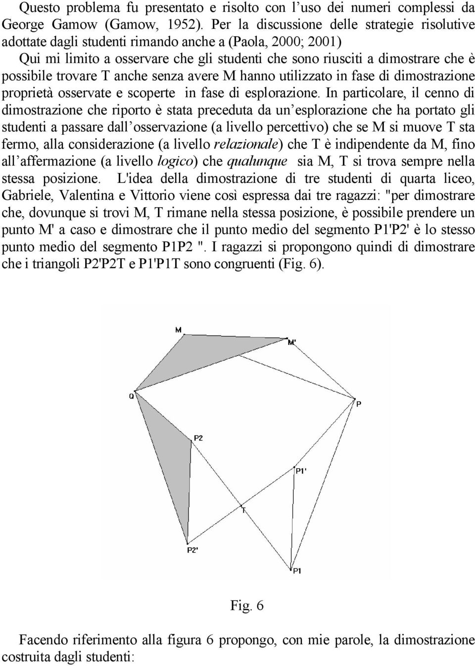 trovare T anche senza avere M hanno utilizzato in fase di dimostrazione proprietà osservate e scoperte in fase di esplorazione.