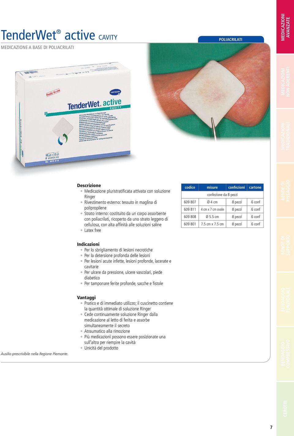 detersione profonda delle lesioni Per lesioni acute infette, lesioni profonde, lacerate e cavitarie Per ulcere da pressione, ulcere vascolari, piede diabetico Per tamponare ferite profonde, sacche e