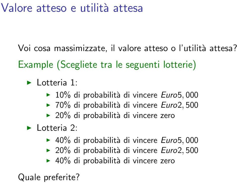 di probabilità di vincere Euro2,500 20% di probabilità di vincere zero Lotteria 2: 40% di probabilità