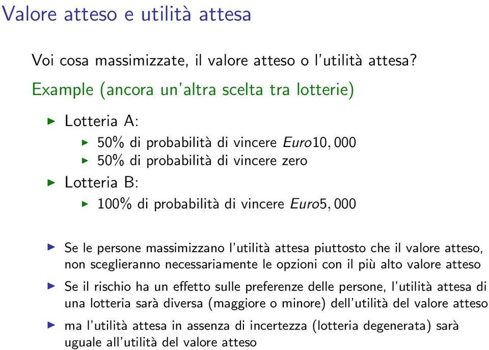 vincere Euro5,000 Se le persone massimizzano l utilità attesa piuttosto che il valore atteso, non sceglieranno necessariamente le opzioni con il più alto valore atteso Se il