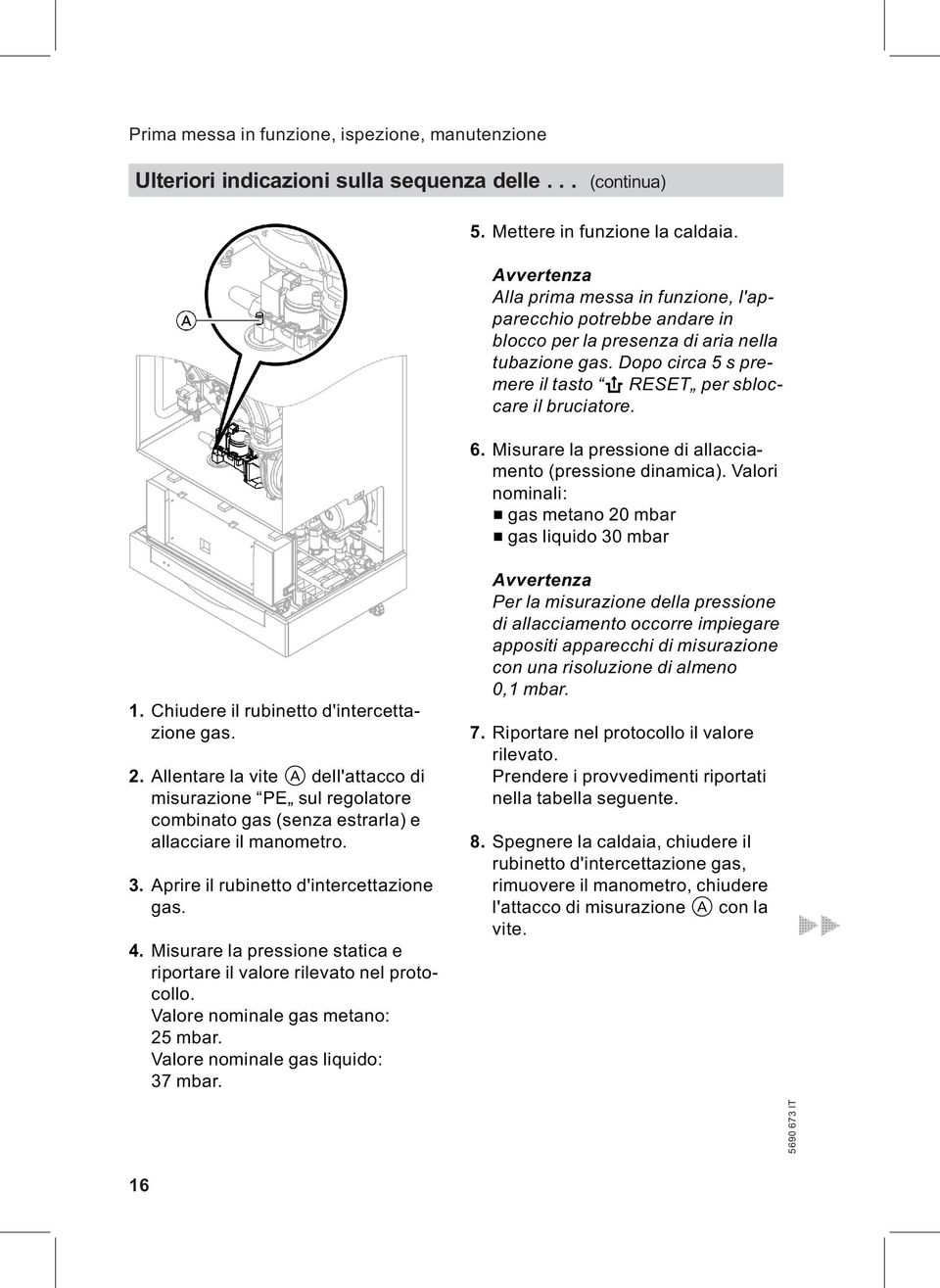 Misurare la pressione di allacciamento (pressione dinamica). Valori nominali: & gas metano 20