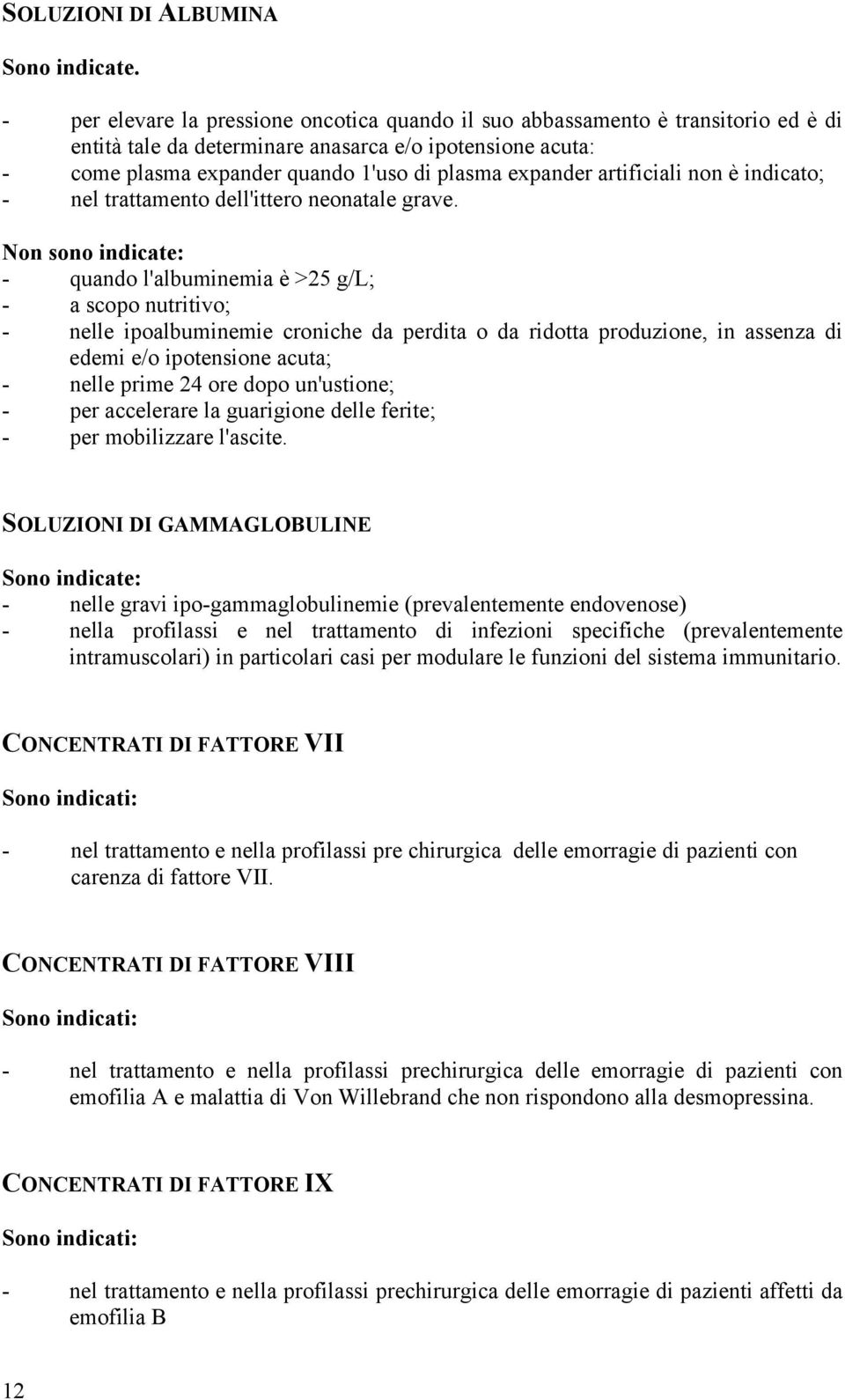 artificiali non è indicato; - nel trattamento dell'ittero neonatale grave.