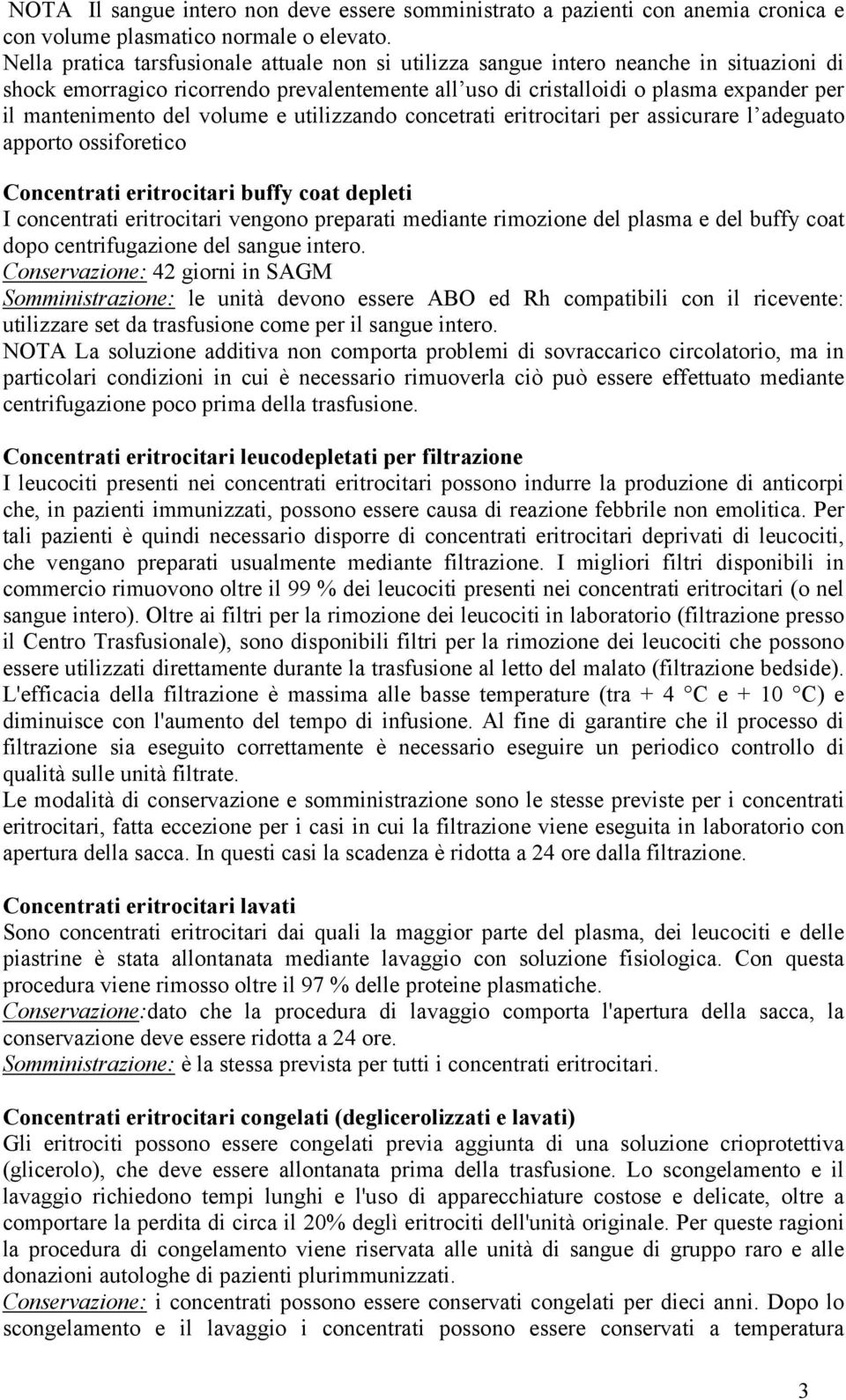 del volume e utilizzando concetrati eritrocitari per assicurare l adeguato apporto ossiforetico Concentrati eritrocitari buffy coat depleti I concentrati eritrocitari vengono preparati mediante