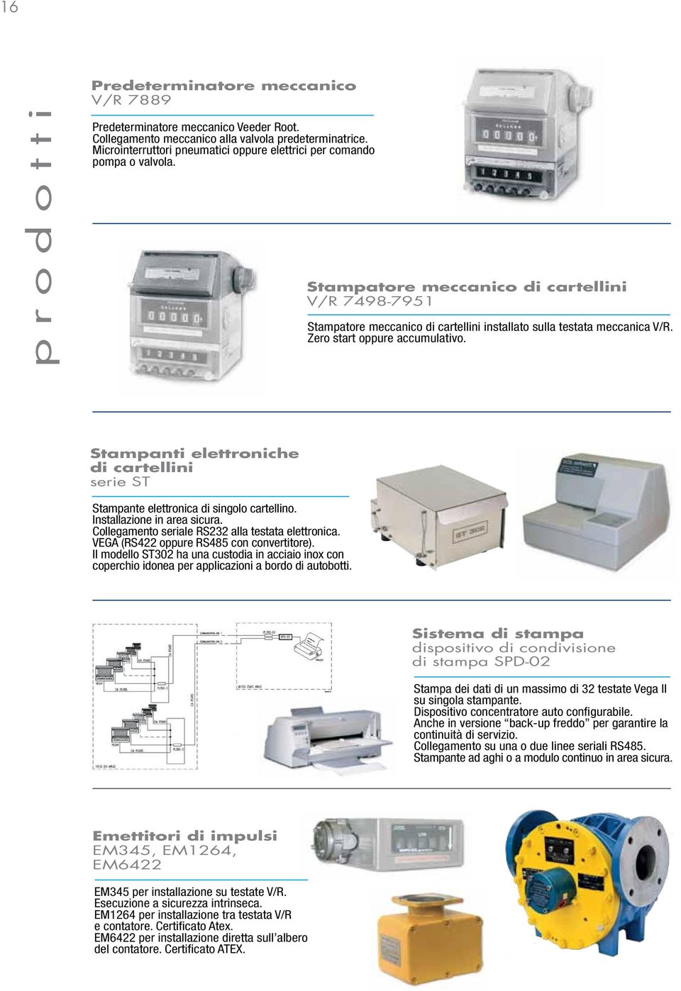 Zero start oppure accumulativo. Stampanti elettroniche di cartellini serie ST Stampante elettronica di singolo cartellino. Installazione in area sicura.