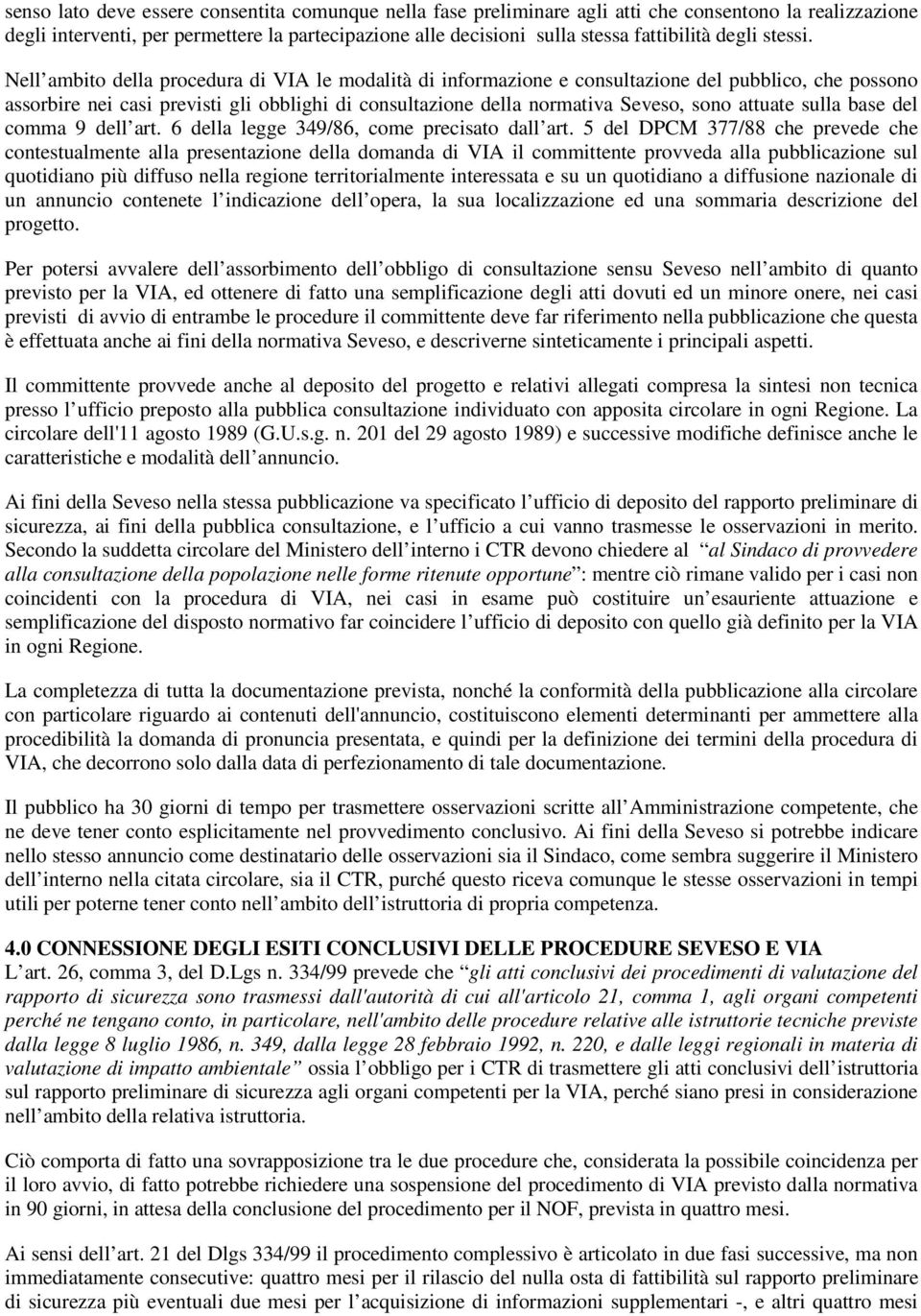 Nell ambito della procedura di VIA le modalità di informazione e consultazione del pubblico, che possono assorbire nei casi previsti gli obblighi di consultazione della normativa Seveso, sono attuate