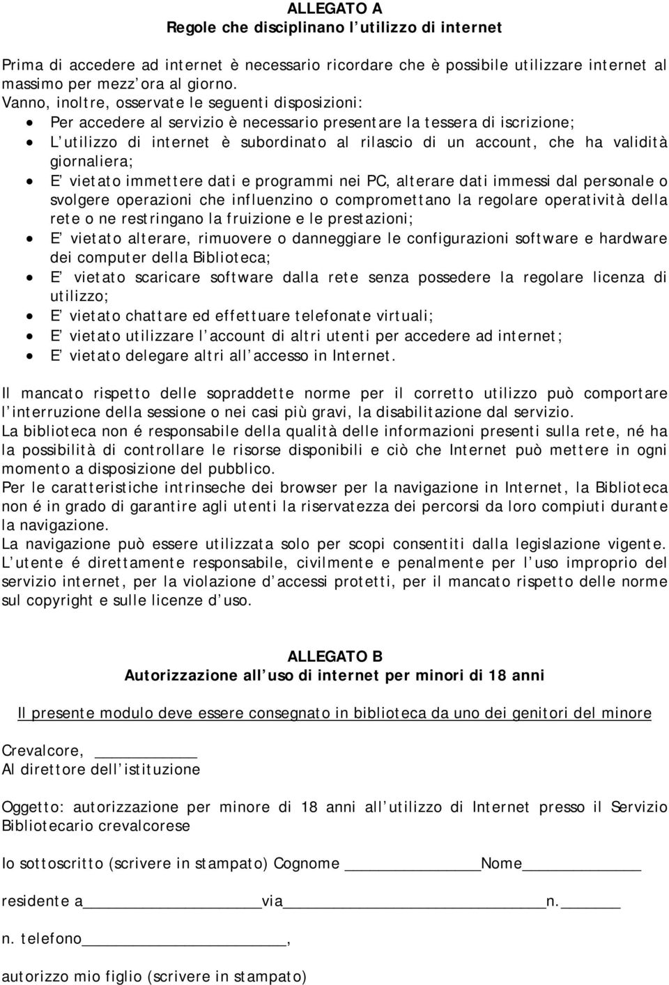 validità giornaliera; E vietato immettere dati e programmi nei PC, alterare dati immessi dal personale o svolgere operazioni che influenzino o compromettano la regolare operatività della rete o ne