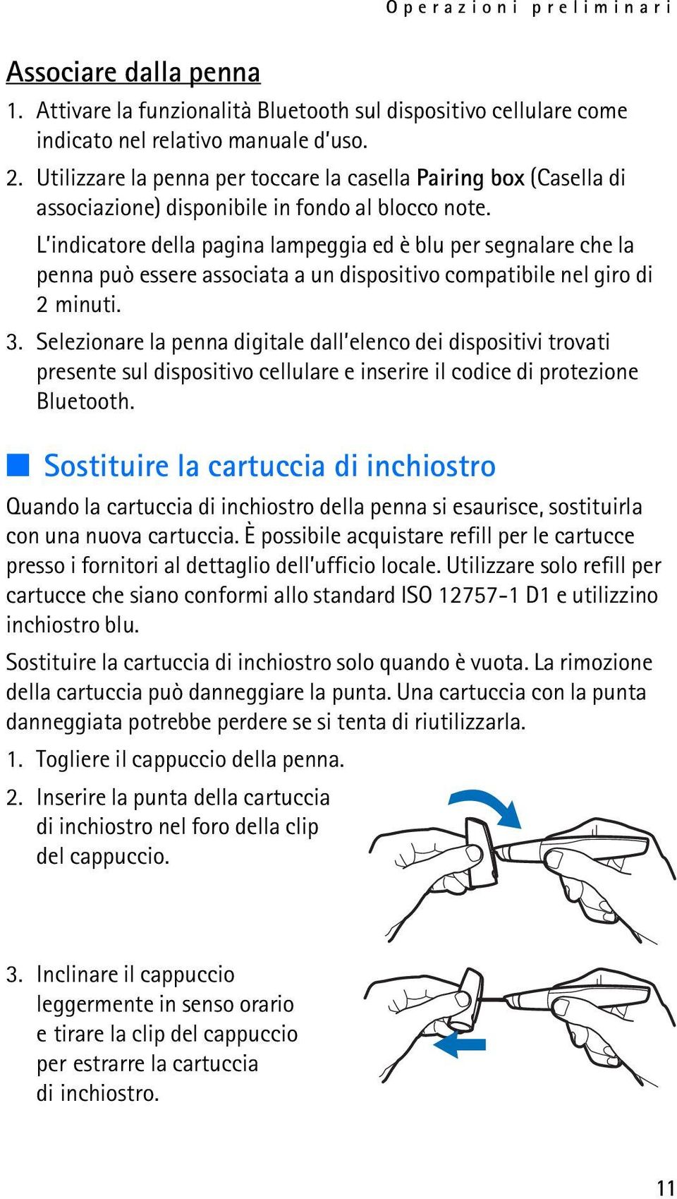 L indicatore della pagina lampeggia ed è blu per segnalare che la penna può essere associata a un dispositivo compatibile nel giro di 2 minuti. 3.