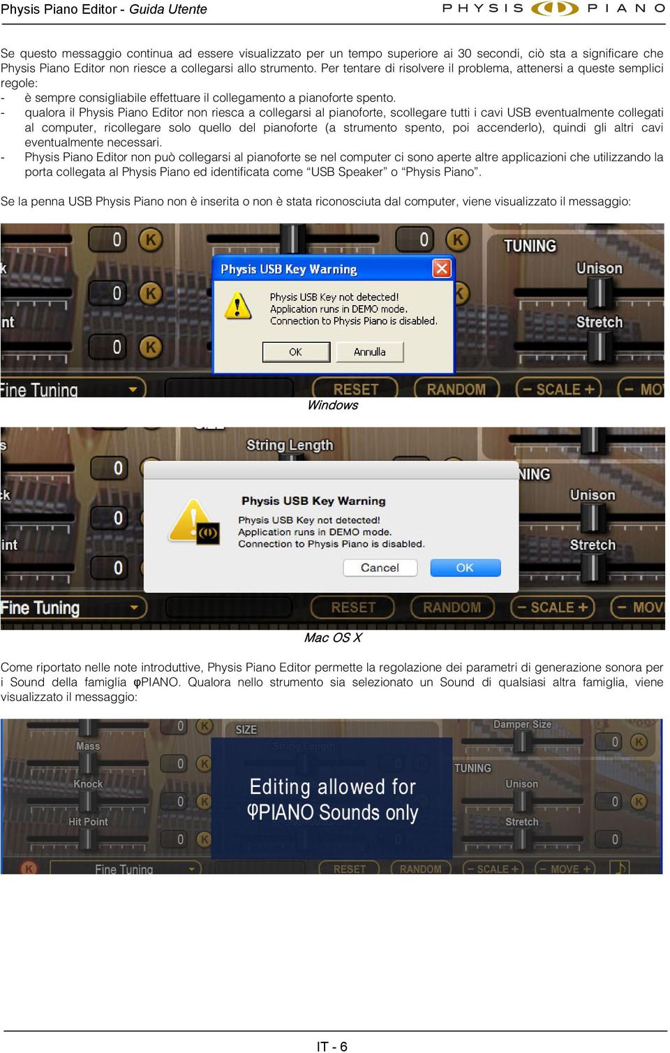 - qualora il Physis Piano Editor non riesca a collegarsi al pianoforte, scollegare tutti i cavi USB eventualmente collegati al computer, ricollegare solo quello del pianoforte (a strumento spento,