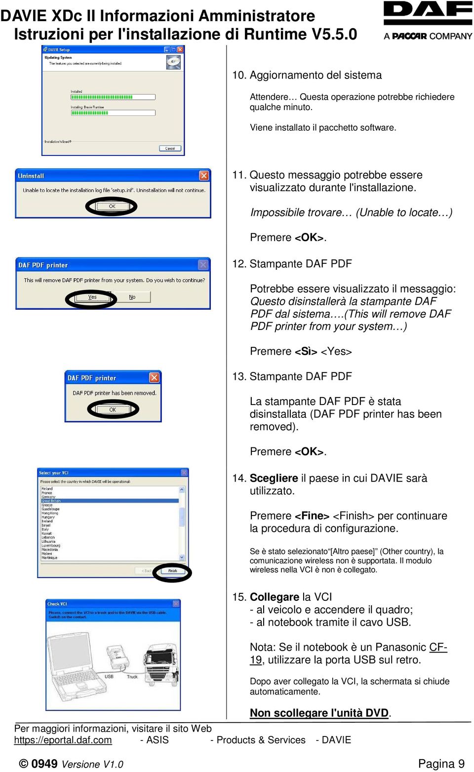 Stampante DAF PDF Potrebbe essere visualizzato il messaggio: Questo disinstallerà la stampante DAF PDF dal sistema.(this will remove DAF PDF printer from your system ) Premere <Sì> <Yes> 13.