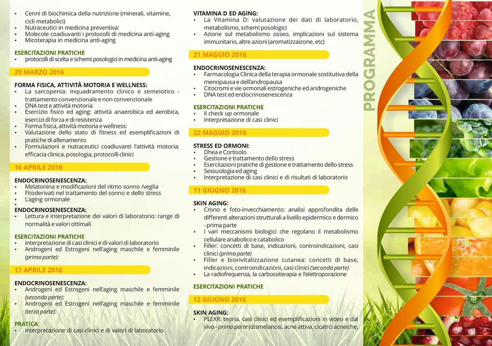 convenzionale e non convenzionale DNA test e attività motoria Esercizio ﬁsico ed aging: attività anaerobica ed aerobica, esercizi di forza e di resistenza Forma ﬁsica, attività motoria e wellness: