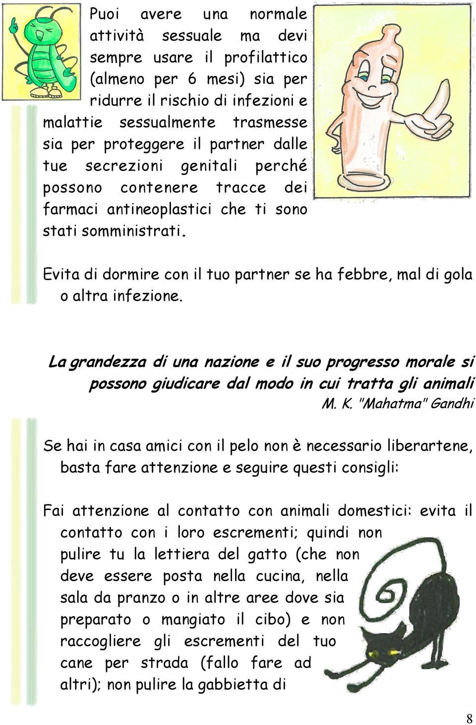 Evita di dormire con il tuo partner se ha febbre, mal di gola o altra infezione. La grandezza di una nazione e il suo progresso morale si possono giudicare dal modo in cui tratta gli animali M. K.