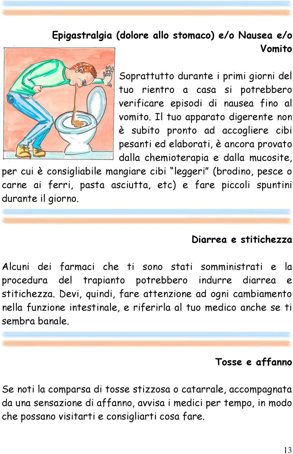 pesce o carne ai ferri, pasta asciutta, etc) e fare piccoli spuntini durante il giorno.