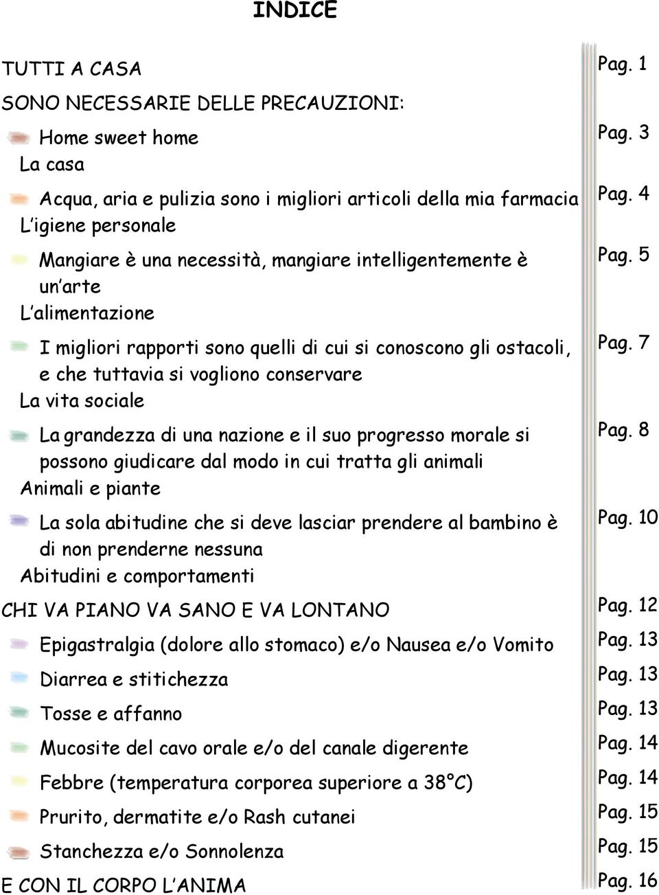 5 l I migliori rapporti sono quelli di cui si conoscono gli ostacoli, e che tuttavia si vogliono conservare La vita sociale Pag.