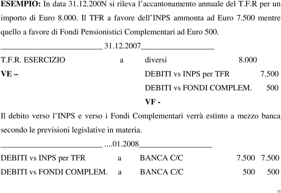 000 VE DEBITI vs INPS per TFR 7.500 DEBITI vs FONDI COMPLEM.